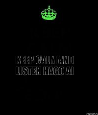 KEEP CALM AND LISTEN Hago Ai 
