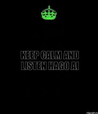 KEEP CALM AND LISTEN Hago Ai