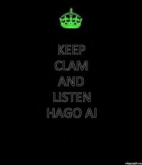 KEEP CLAM and LISTEN Hago Ai