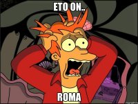 Eto on.. ROMA