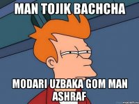 MAN TOJIK BACHCHA MODARI UZBAKA GOM MAN ASHRAF