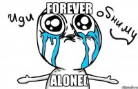 forever alone(