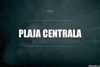 Plaja centrala