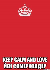  Keep Calm and love Йен Сомерхолдер