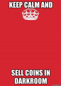 Keep Calm and Sell Coins in darkroom