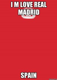 I M LOVE REAL MADRID Spain