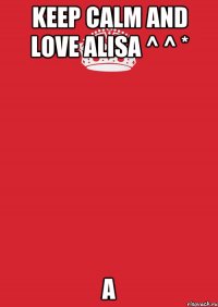 KEEP CALM and LOVE Alisa ^ ^ * a