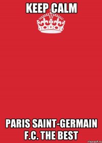 Keep Calm Paris Saint-Germain F.C. The Best