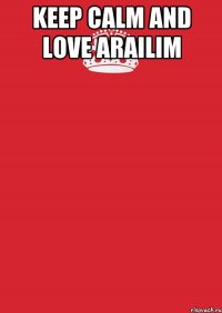 keep calm and love arailim 