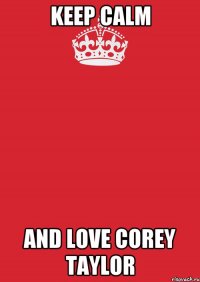 keep calm and love Corey Taylor