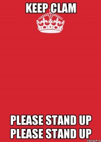 keep clam please stand up please stand up