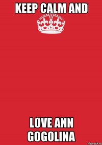 Keep calm And Love Ann Gogolina