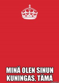  Minä olen sinun kuningas, tämä