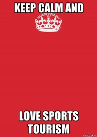 Keep Calm and Love sports tourism