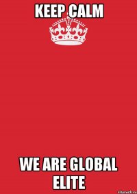 KEEP CALM WE ARE GLOBAL ELITE