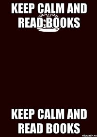 Keep Calm and read books Keep Calm and read books