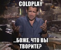 Coldplay ...Боже, что вы творите?