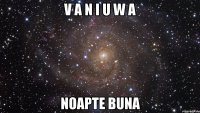 V A N I U W A NOAPTE BUNA