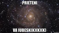 prieteni va iubesk(K)(K)(K)