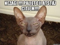 Nezagi !!! Palietoji atstāj citiem!!! 