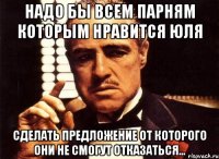 Надо бы всем парням которым нравится Юля Сделать предложение от которого они не смогут отказаться...