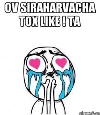 ov siraharvacha tox like ! ta 