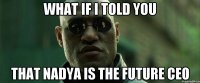 what if i told you that nadya is the future ceo