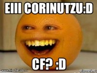 eiii Corinutzu:D cf? :D