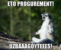 Eto Progurement! UzbaaagoyTeeeS!