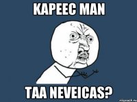 kapeec man taa neveicas?