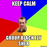 keep calm group black fly sher