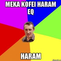 Meka kofei haram eq Haram