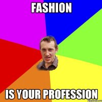 fashion is your profession