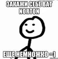 закажи себе bat norton еще немножко =)