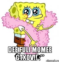  dee fuli momee gtxov!! :**