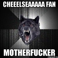 Cheeelseaaaaa fan motherfucker