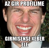 Az Gir profilime Girmisense xeber ele