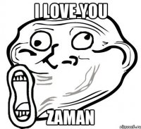 I love you Zaman