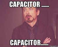 Capacitor ...... capacitor......