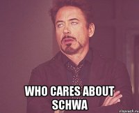  who cares about schwa