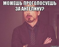 можешь проголосуешь за Ангелину? 