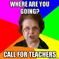 Where are you going? Call for Teachers