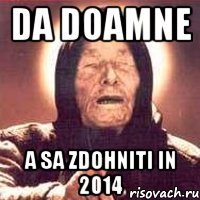 DA DOAMNE A SA ZDOHNITI IN 2014