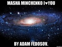 Masha Minchenko I♥you By Adam Fedosov.