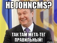 Не JohnCMS? Так там мета-тег правильный!