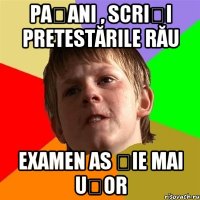 pațani , scriți pretestările rău examen as șie mai ușor