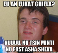 Eu an furat chifla? nuuuu, nu tsin minti no fost asha sheva