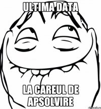 Ultima data la careul de apsolvire