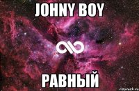 Johny boy равный