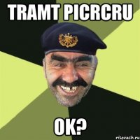 tramt picrcru ok?